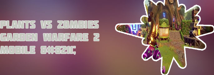 Plants vs zombies garden warfare mobile apk